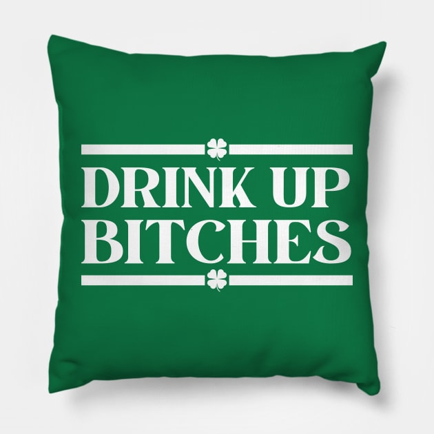 Drink Up Bitches Funny St Patrick's Day Sayings Pillow by StarMa