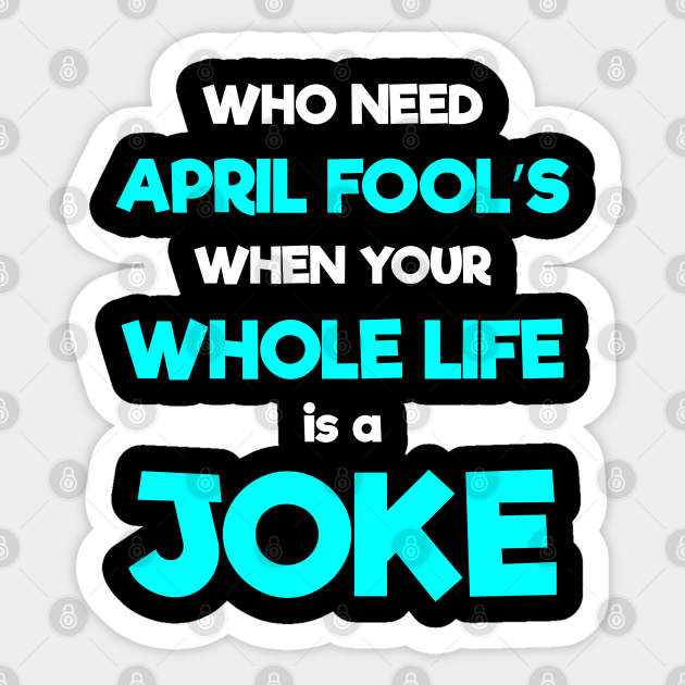 Happy April Fool's Day Funny 1st April Fools Day Sarcastic Quote - April Fools Day - Sticker | TeePublic Happy April Fool's Day Funny 1st April Fools Day Sarcastic Quote - April Fools Day - Sticker | TeePublic