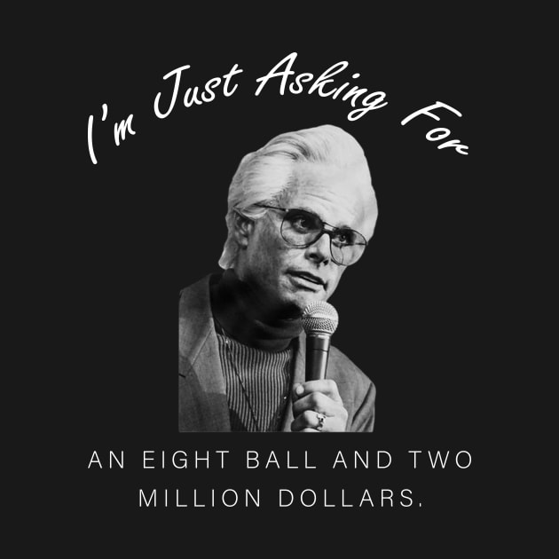 Baby Billy I’m just asking for an eight ball and 2 million dollars funny