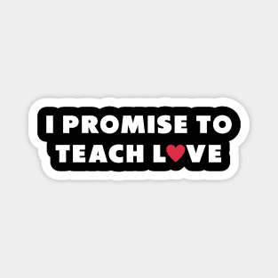 i promise to teach love white Magnet