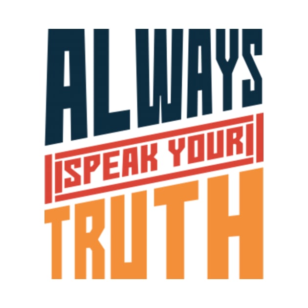 Always Speak Your Truth Inspirational Words,for girls,mom,mother,daughter,sister,girlfriend by mehdigraph