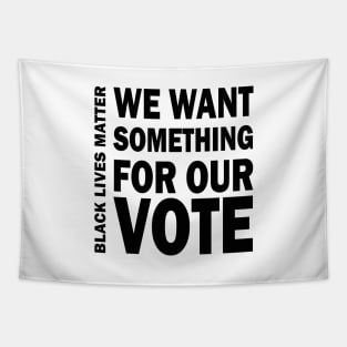 We want something for our vote - BLM Tapestry