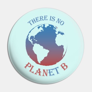There is no Planet B - Save Planet Earth Pin