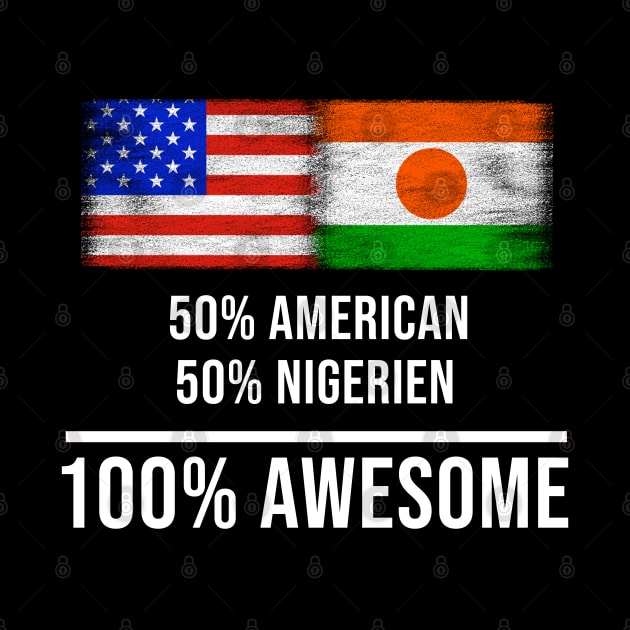 50% American 50% Nigerien 100% Awesome - Gift for Nigerien Heritage From Niger by Country Flags