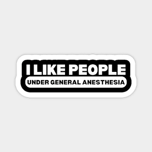 I Like People Under General Anesthesia - Funny Doctor Magnet