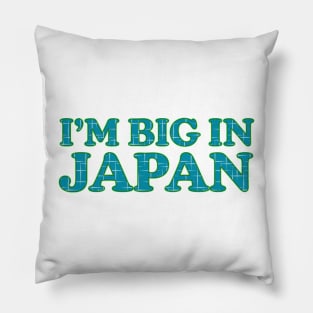 I'm Big In Japan Pillow