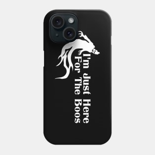 I'm Just Here for the Boos Phone Case