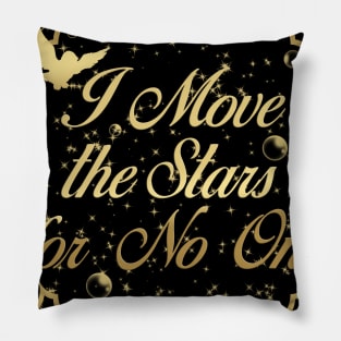 I move the stars for no one Pillow