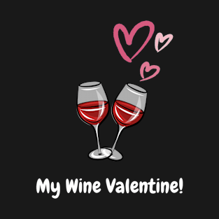 My Wine Valentine, valentine's day, white text T-Shirt
