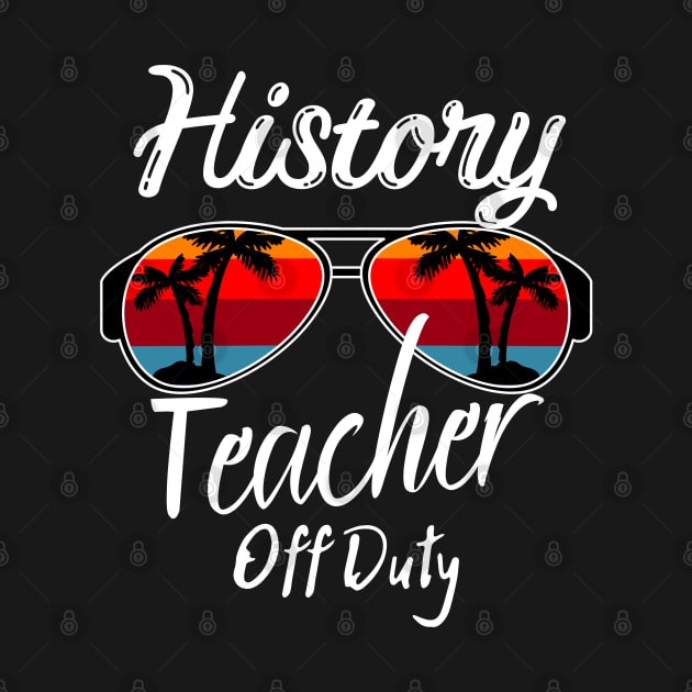 History Teacher Off Duty, Retro Sunset Glasses, Summer Vacation Gift by JustBeSatisfied