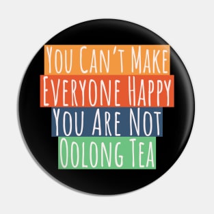 Can't Make Everyone Happy You Are Not Oolong Tea Pin