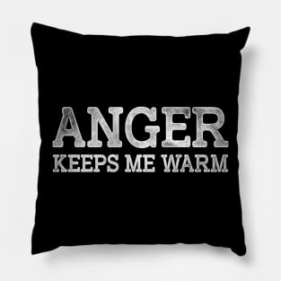 Anger Keeps Me Warm Pillow