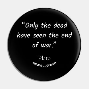 “Only the dead have seen the end of war.” Pin