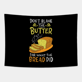 Don't Blame The Butter For What The Bread Did Tapestry