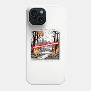 Forests are not renewable Phone Case