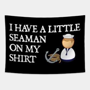 I Have a Little Seaman On My Shirt Tapestry