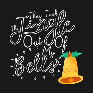 They Took The Jingle out of my Bells T-Shirt