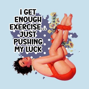 Pushing My Luck Retro Housewife Humor Pin-up art T-Shirt