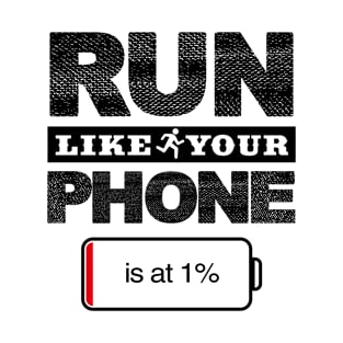 Run Like Your Phone Is at 1% T-Shirt