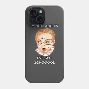 i'm not laughing i've got school Phone Case