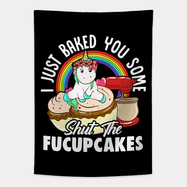 Unicorn Baked You Some Shut The Fucupcakes Tapestry by E