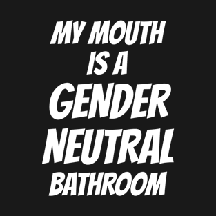 Watersport My Mouth Is A Gender Neutral Bathroom T-Shirt