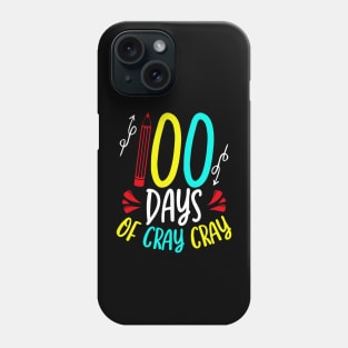 Funny 100 Days of School Sayings, 100 Days of Cray Cray Phone Case