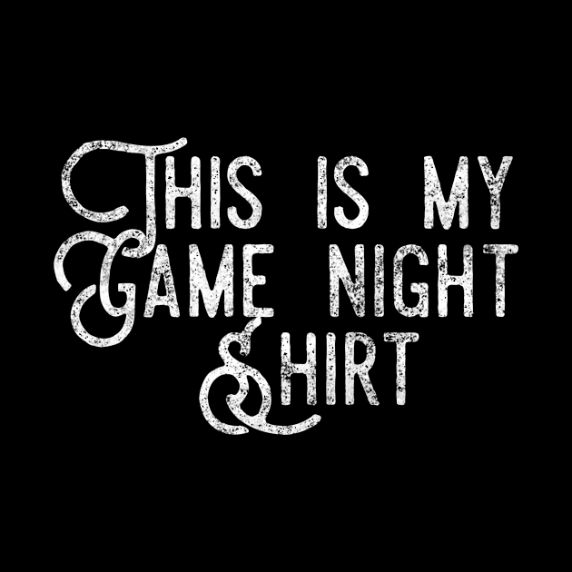 This is my game night shirt distressed white text design for a board