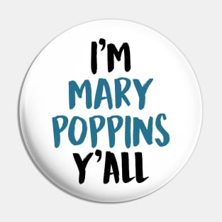 I'M MARY POPPINS Y'ALL Pin