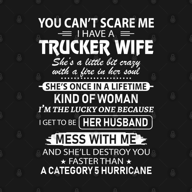 Disover You Cant Scare Me I Have Trucker Wife Proud Trucker T Shirts For Trucker Gift For Trucker Family - Trucker - T-Shirt