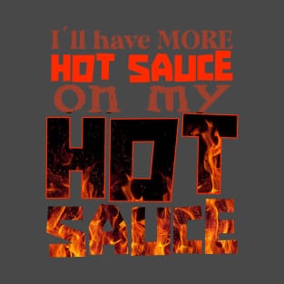 Ill have more hot sauce on my hot sauce T-Shirt