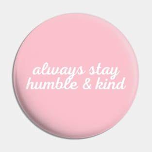 Always Stay Humble And Kind Pin