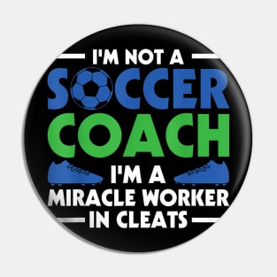 Soccer I'm Not A Soccer Coach I'm A Miracle Worker Pin