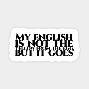 My english is not the yellow from the egg, but it goes - schwarze Schrift Magnet