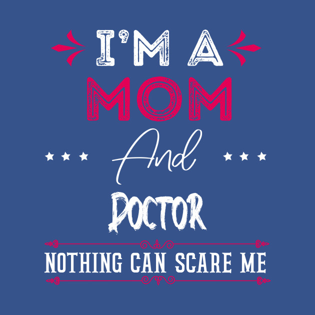 Disover I'm A mom And Doctor mother Doctor - Mother Doctor Gift - T-Shirt