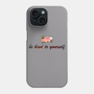 be kind to yourself Phone Case