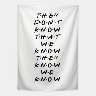 They don't know that we know they know we know. (Black Text) Tapestry