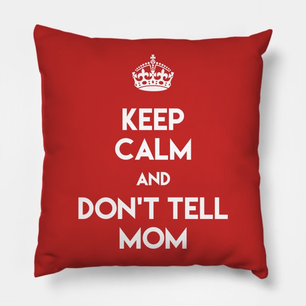 KEEP CALM AND DON'T TELL MOM Pillow by VectorVolt