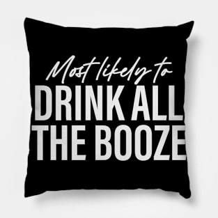 Most likely to Drink All the Booze Funny Pillow