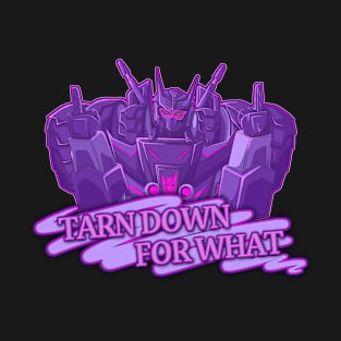 Tarn Down For What T-Shirt