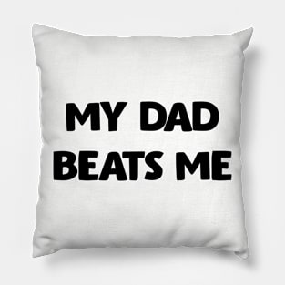 My Dad Beats Me Off Front And Back Print Pillow