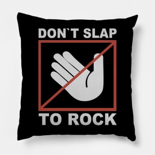 Don`t Slap To Rock Pillow