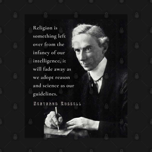 Bertrand Russell quote: Religion is something left over from the infancy of our intelligence... by artbleed