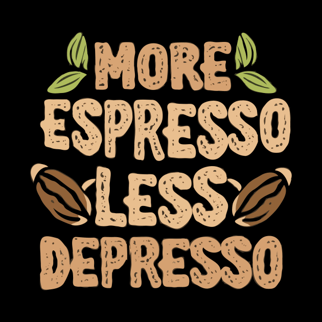 More Espresso Less Depresso by Chrislkf