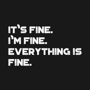 It's Fine I'm Fine Everything Is Fine Funny Vintage Retro (White) T-Shirt