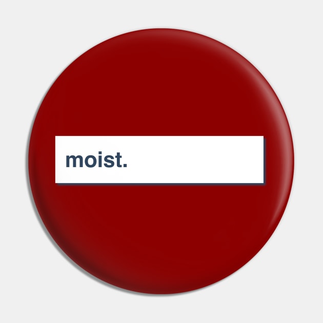 Moist Pin by JasonLloyd