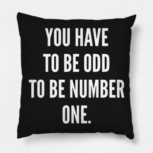 You Have to Be Odd to Be Number One Pillow