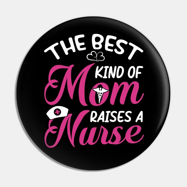 Best Kind Of Mom Raises A Nurse shirt Pin by rissander