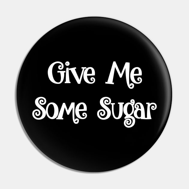 Give Me Some Sugar Pin by UrbanCult