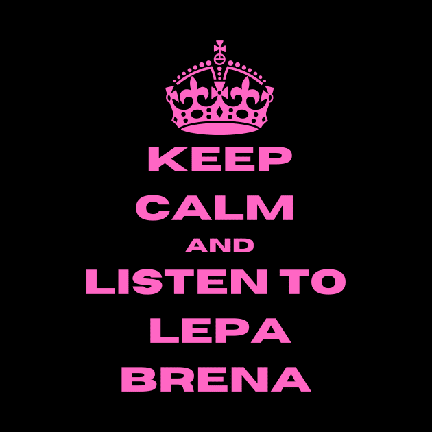 Keep calm & listen to Lepa Brena by ZdravieTees